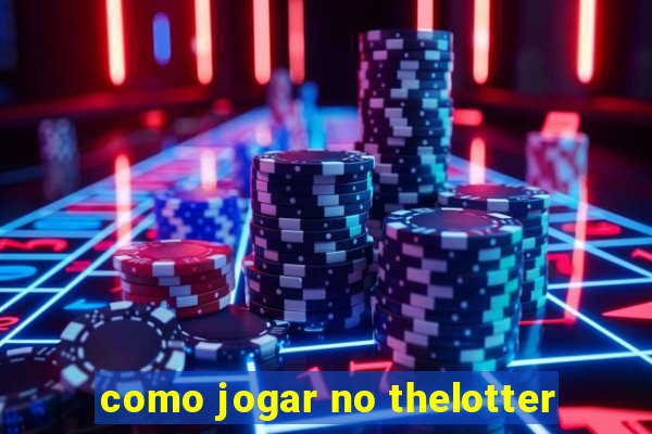 como jogar no thelotter